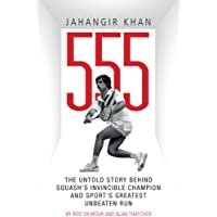 Los mejores  - Jahangir Khan 555: The Untold Story Behind Squashs Invincible Champion and Sports Greatest Unbeaten Run
